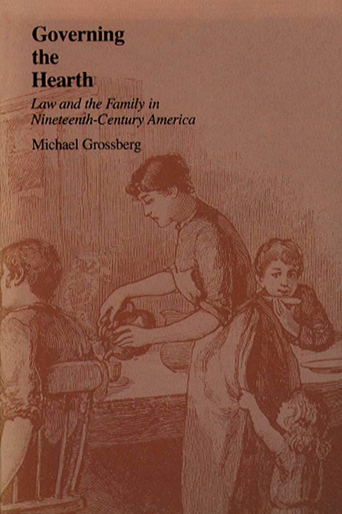 Governing the hearth : law and the family in nineteenth-century America by Michael Grossberg