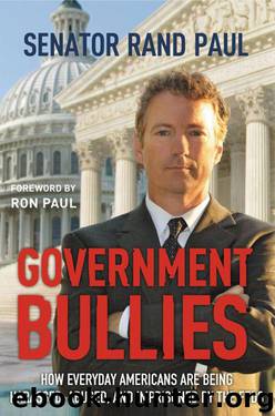Government Bullies: How Everyday Americans Are Being Harassed, Abused, and Imprisoned by the Feds by Rand Paul