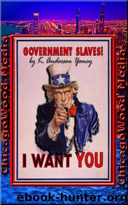 Government Slaves! by K. Anderson Yancy