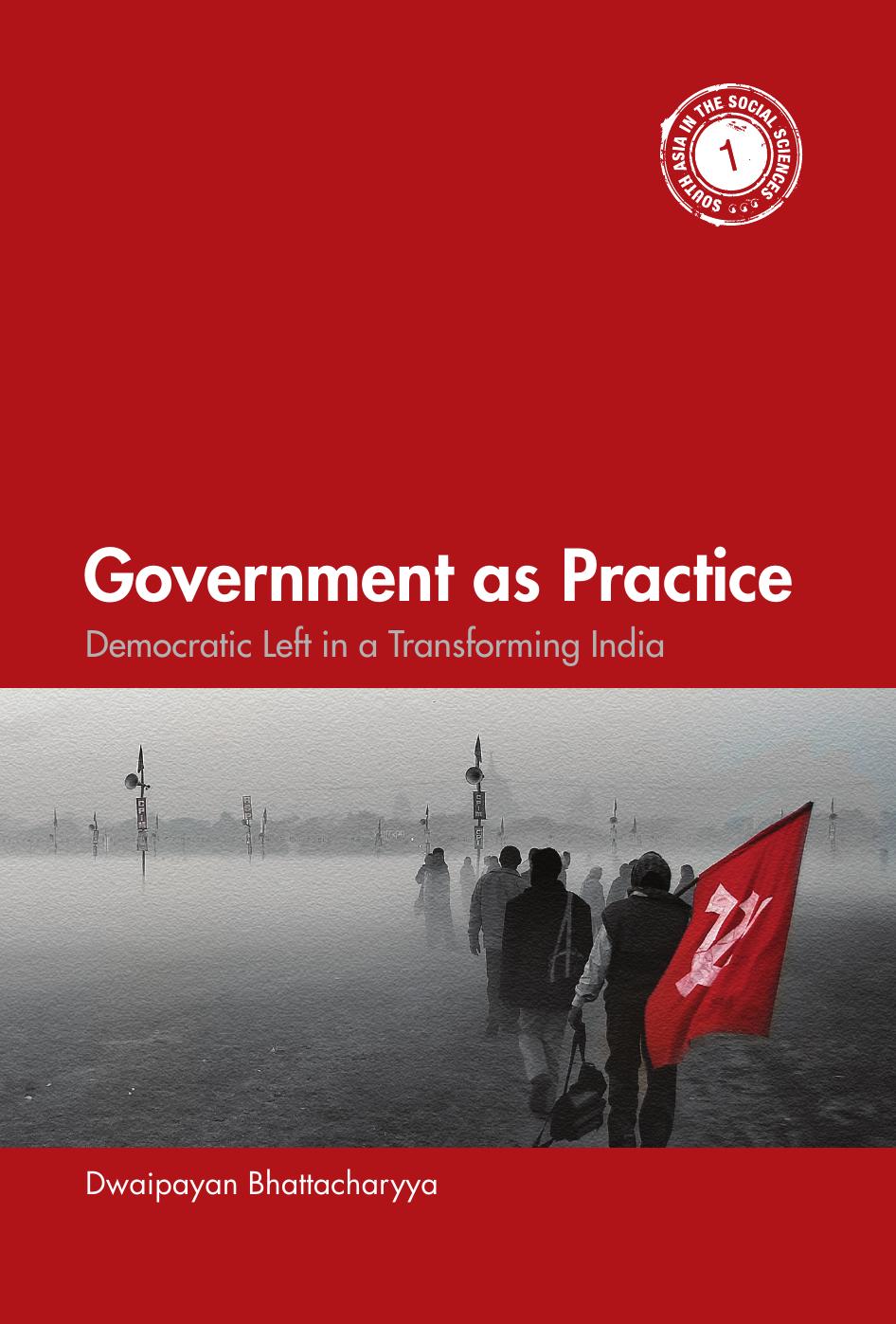Government as Practice: Democratic Left in a Transforming India by Dwaipayan Bhattacharyya