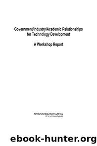 GovernmentIndustryAcademic Relationships for Technology Development: A Workshop Report by National Research Council of the National Academies