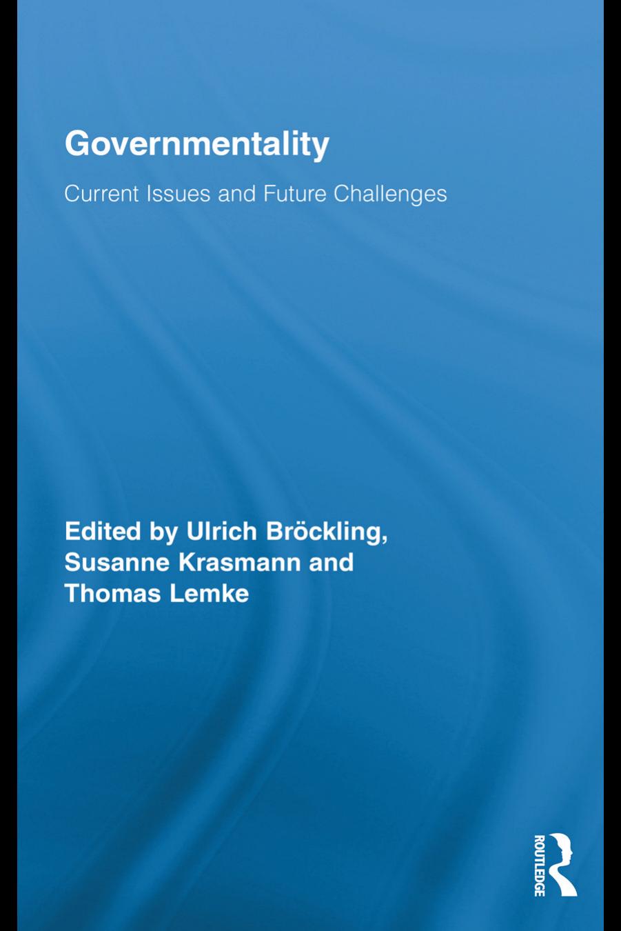 Governmentality: Current Issues and Future Challenges by Ulrich Bröckling Susanne Krasmann Thomas Lemke