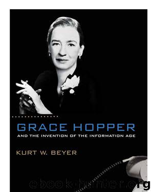 Grace Hopper and the Invention of the Information Age by Kurt W Beyer