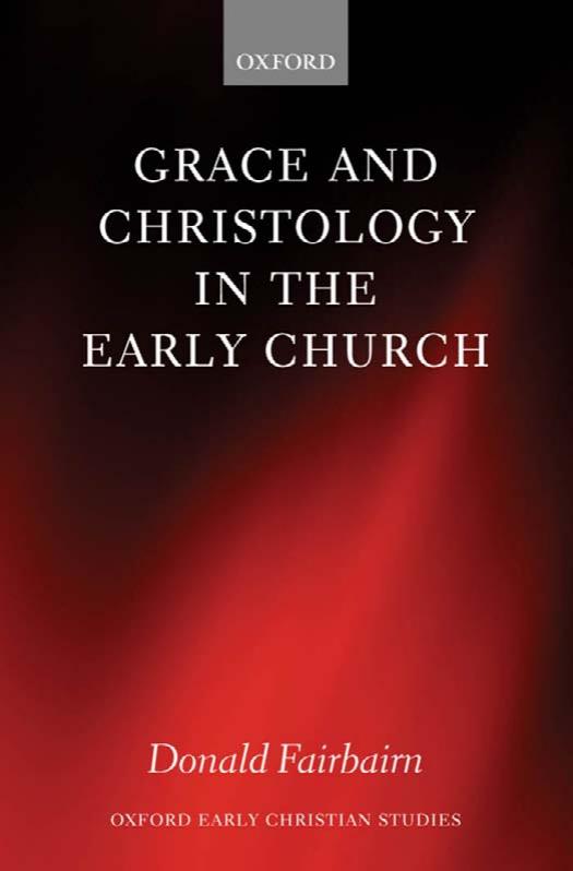 Grace and Christology in the Early Church (Oxford Early Christian Studies) by Donald Fairbairn