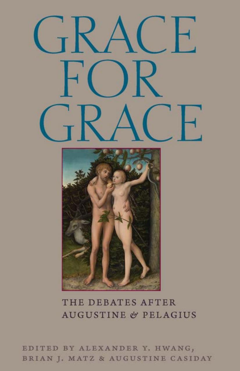 Grace for Grace: The Debates after Augustine and Pelagius by by Alexander Y. Hwang (Editor) Brian Matz (Editor) Augustine Casiday (Editor)