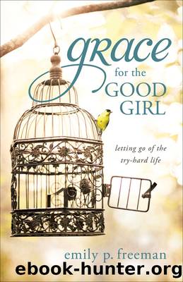 Grace for the Good Girl by Emily P. Freeman