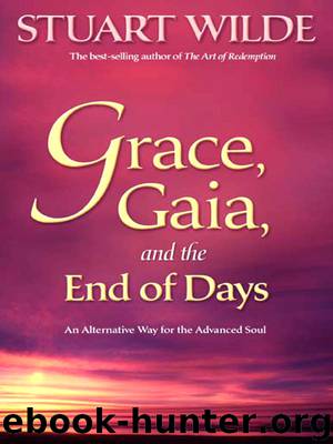 Grace, Gaia, and the End of Days: An Alternative Way for the Advanced Soul by Stuart Wilde