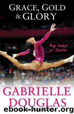 Grace, Gold, and Glory My Leap of Faith by Gabrielle Douglas