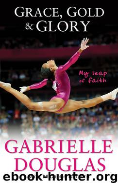 Grace, Gold, and Glory: My Leap of Faith: The Gabrielle Douglas Story by Gabrielle Douglas & Michelle Burford