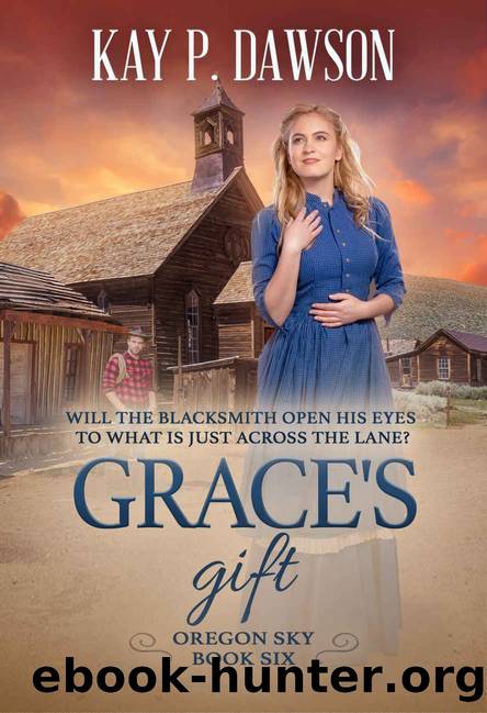 Graceâs Gift: Oregon Sky Book Six by Dawson Kay P