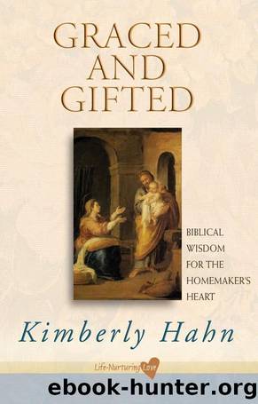 Graced and Gifted: Biblical Wisdom for the Homemaker's Heart by Kimberly Hahn