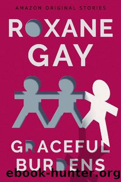 Graceful Burdens (Out of Line collection) by Roxane Gay