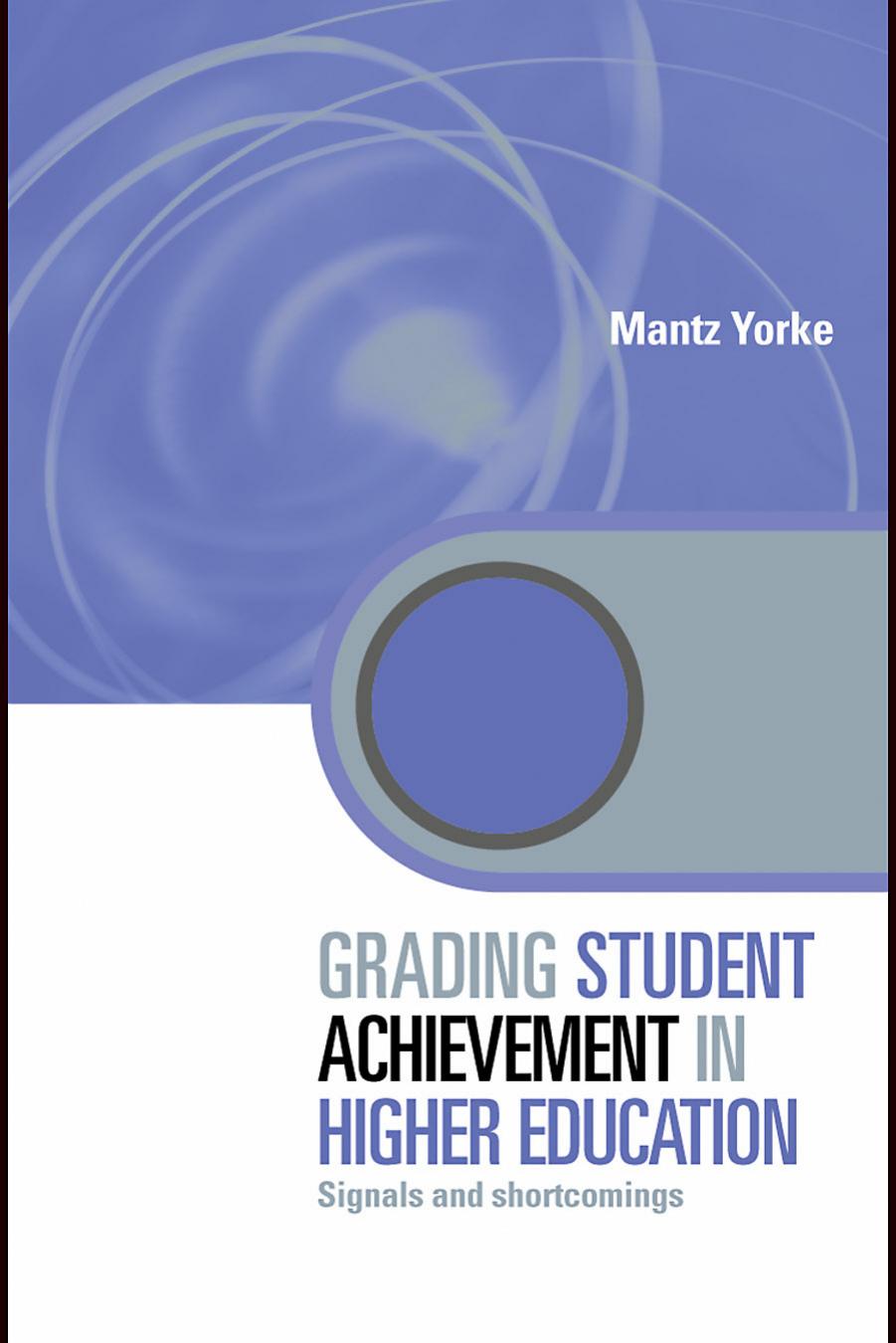 Grading Student Achievement in Higher Education: Signals and shortcomings (Key Issues in Higher Education) by Mantz Yorke