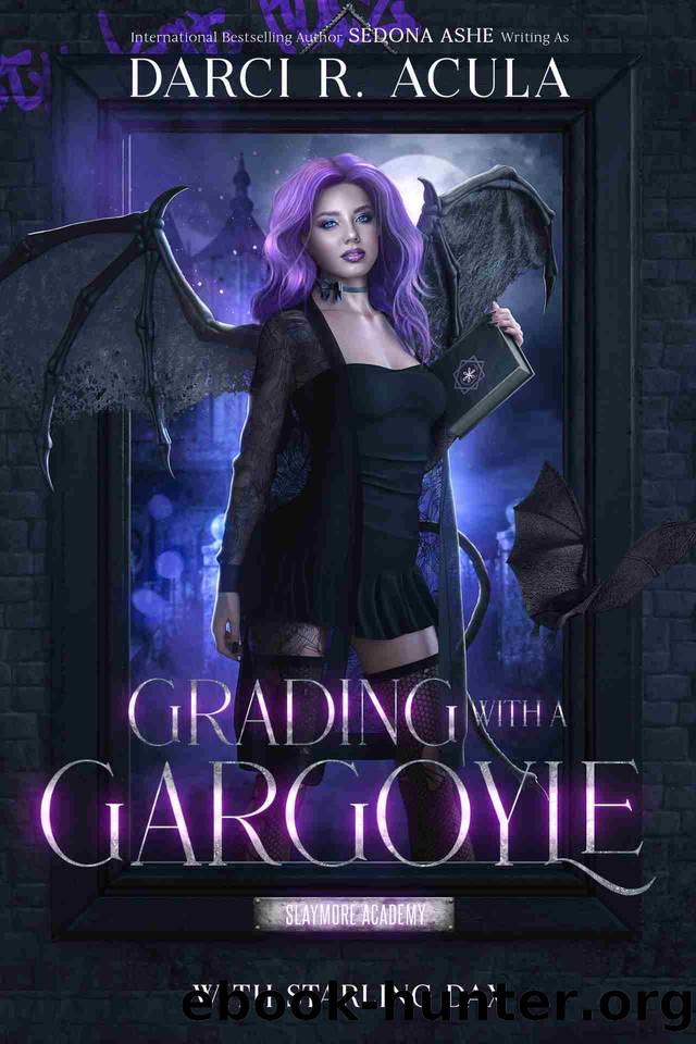 Grading with a Gargoyle (Slaymore Academy Book 2) by Darci R. Acula & Sedona Ashe & Starling Dax