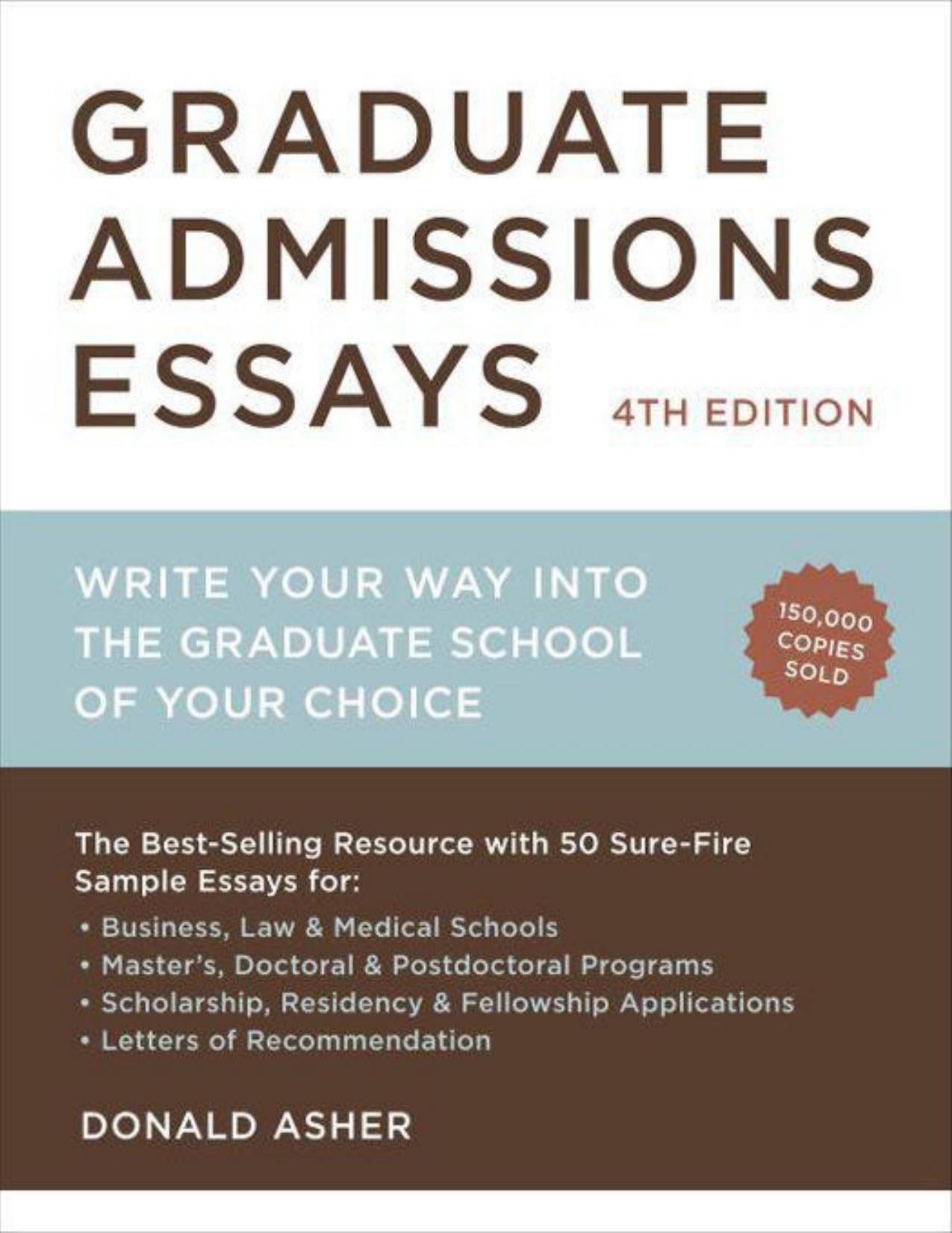 Graduate Admission Essays 4th Edition - Write your way into the Graduate School of your Choice by Donald Asher
