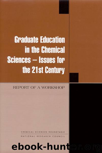Graduate Education in the Chemical Sciences — Issues for the 21st Century: REPORT OF A WORKSHOP by Chemical Sciences Roundtable & National Research Council