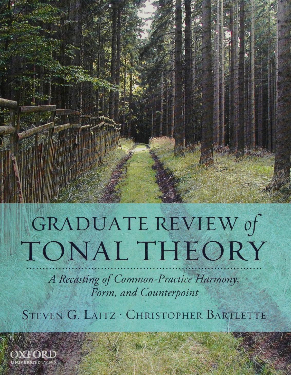 Graduate Review of Tonal Theory: A Recasting of Common-Practice Harmony, Form, and Counterpoint by Steven G Laitz Christopher Bartlette