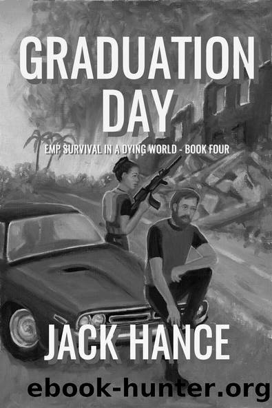 Graduation Day: EMP Survival in a Dying World - Book Four by Jack Hance