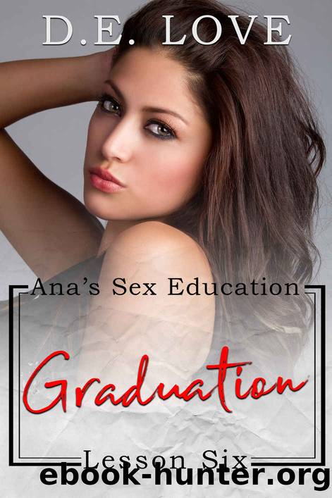 Graduation: Ana's Sex Education - Lesson Six by D. E. Love