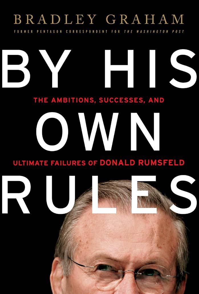 Graham by By His Own Rules The Ambitions Successes & Ultimate Failures of Donald Rumsfeld