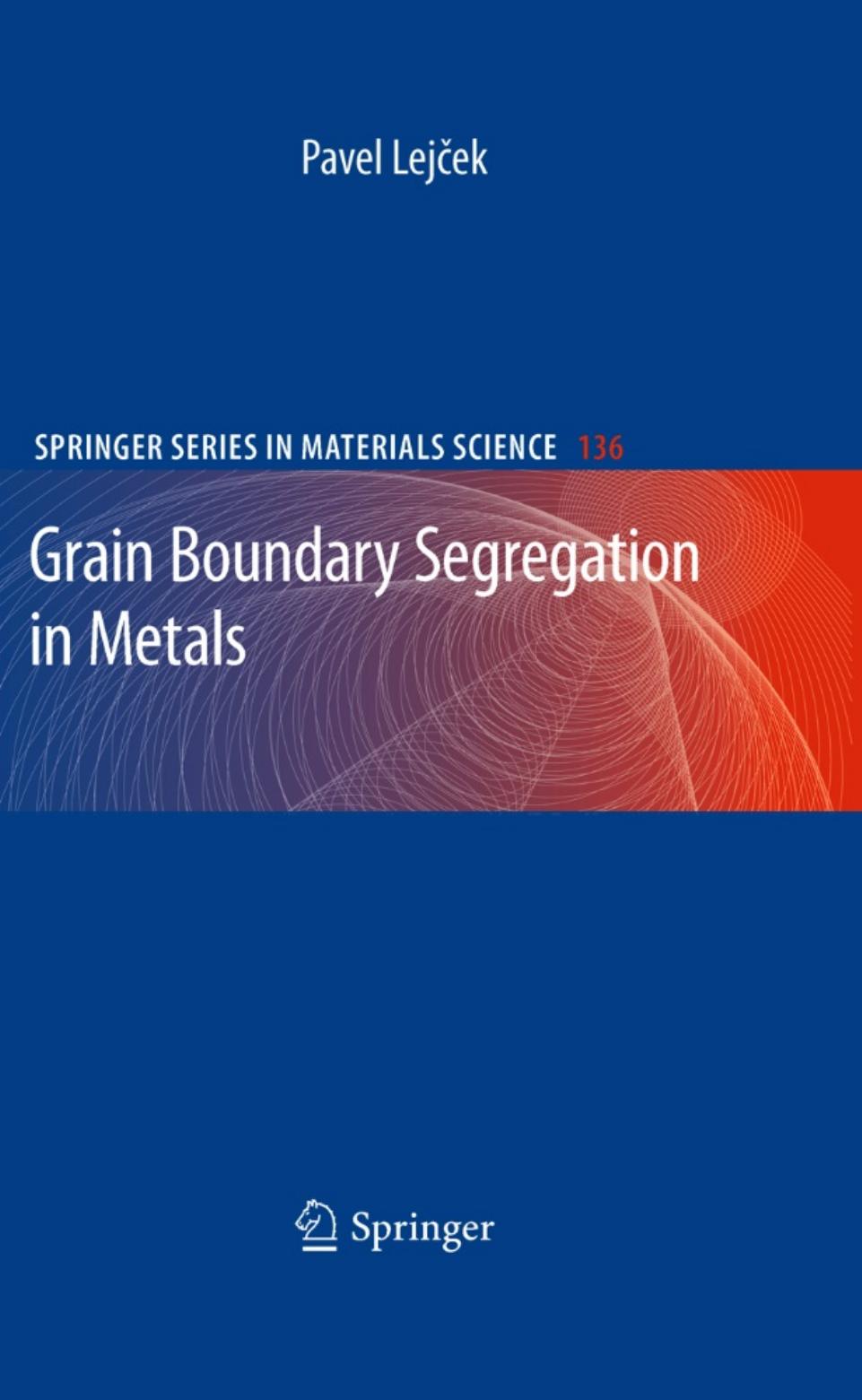 Grain Boundary Segregation in Metals (Springer Series in Materials Science, 136) by Pavel Lejcek