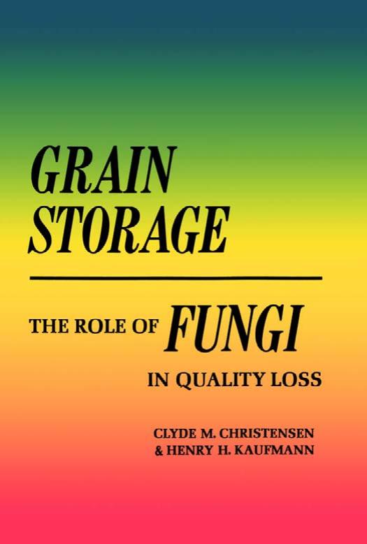 Grain Storage: The Role of Fungi in Quality Loss by Clyde M. Christensen Henry H. Kaufmann