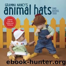 Gramma Nancy's Animal Hats (and Booties, Too!) by Nancy Nielsen