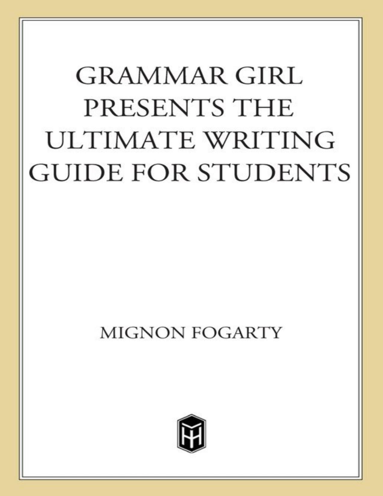 Grammar Girl Presents the Ultimate Writing Guide for Students by Fogarty Mignon
