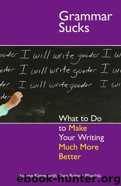Grammar Sucks: What to Do to Make Your Writing Much More Better by Joanne Kimes & Gary Robert Muschla