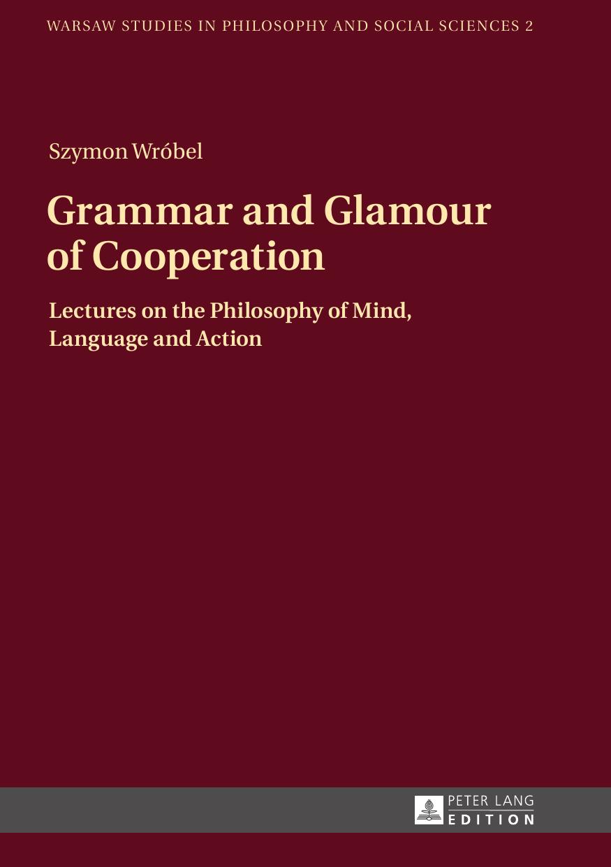 Grammar and Glamour of Cooperation: Lectures on the Philosophy of Mind, Language and Action (Warsaw Studies in Philosophy and Social Sciences) by Szymon Wrobel