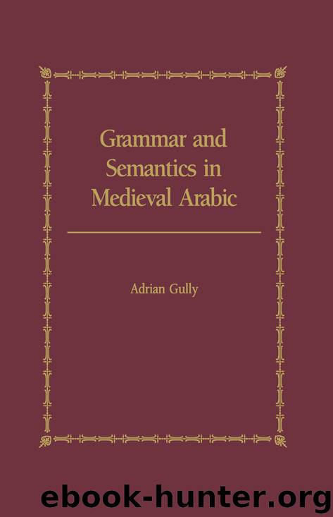 Grammar and Semantics in Medieval Arabic by Gully Adrian