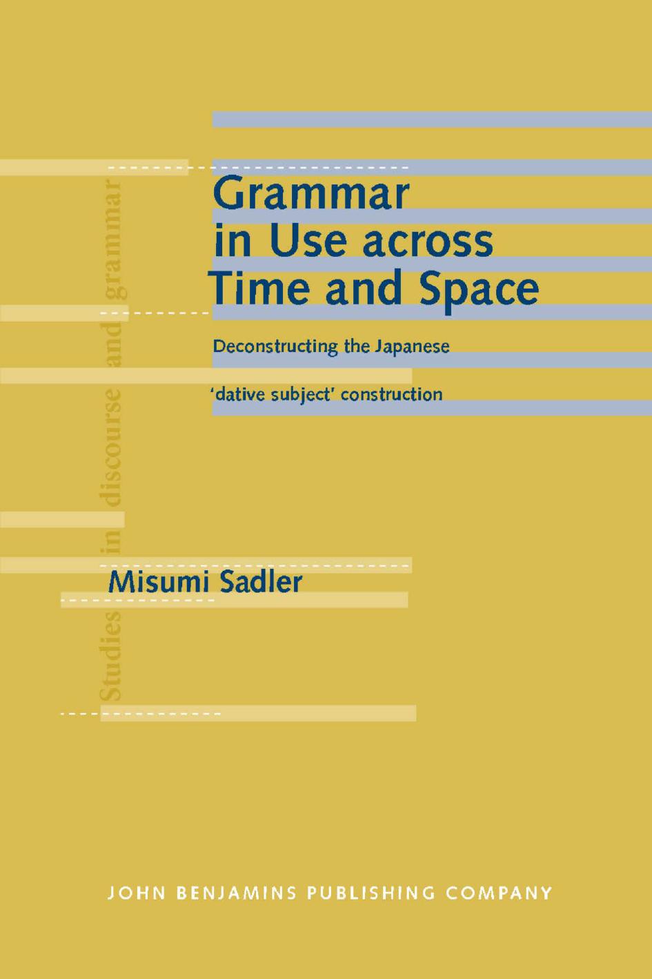 Grammar in Use Across Time and Space: Deconstructing the Japanese "Dative Subject" Construction by Misumi Sadler