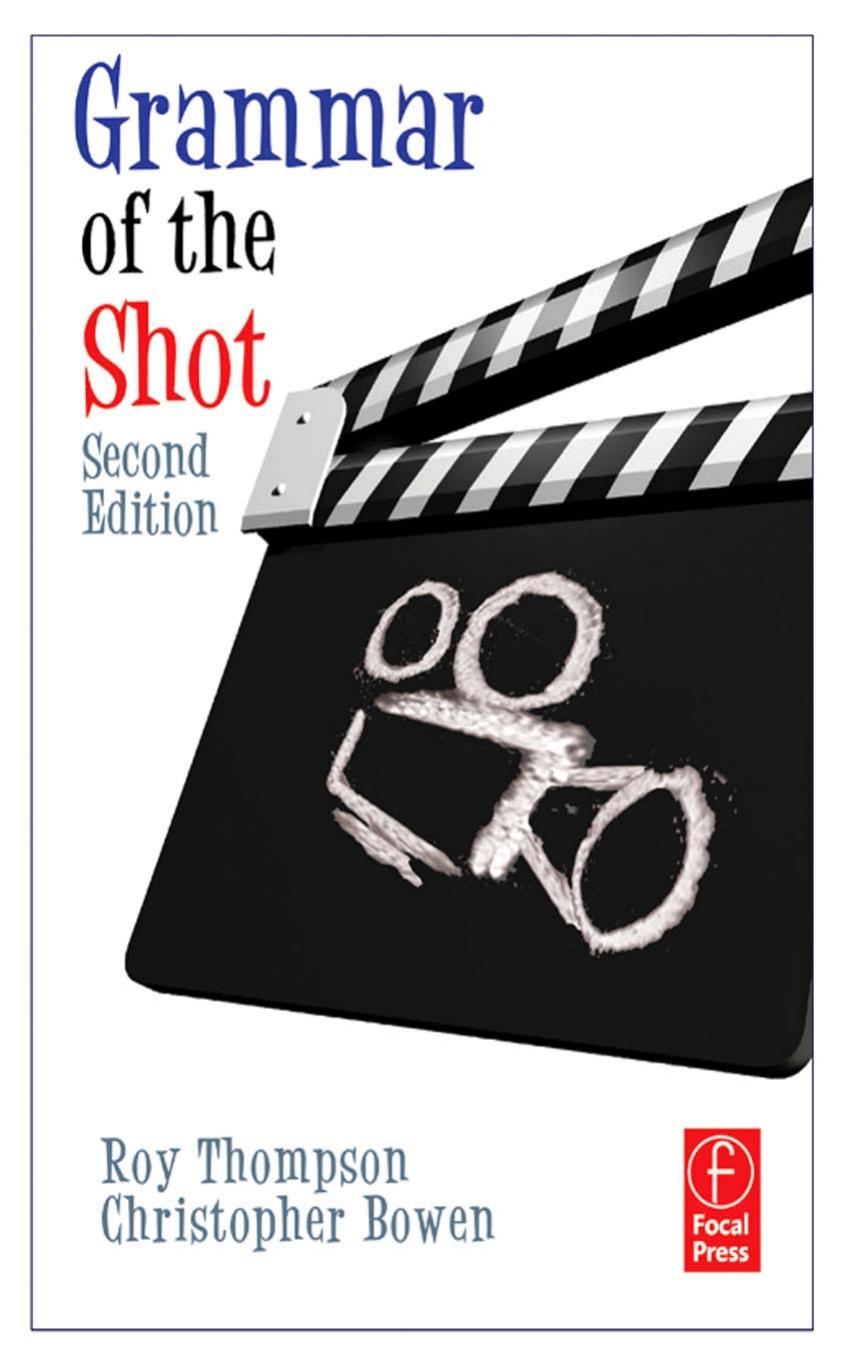 Grammar of the Shot, Second Edition by Roy Thompson and Christopher J. Bowen
