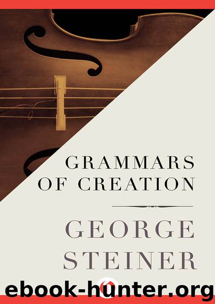 Grammars of Creation by George Steiner