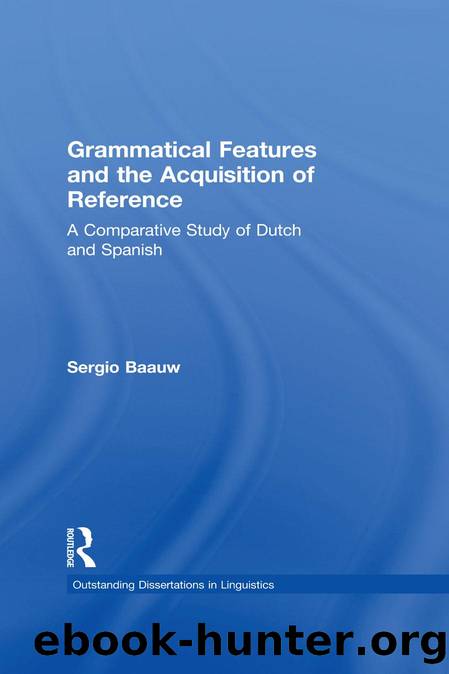 Grammatical Features and the Acquisition of Reference : A Comparative Study of Dutch and Spanish by Sergio Baauw