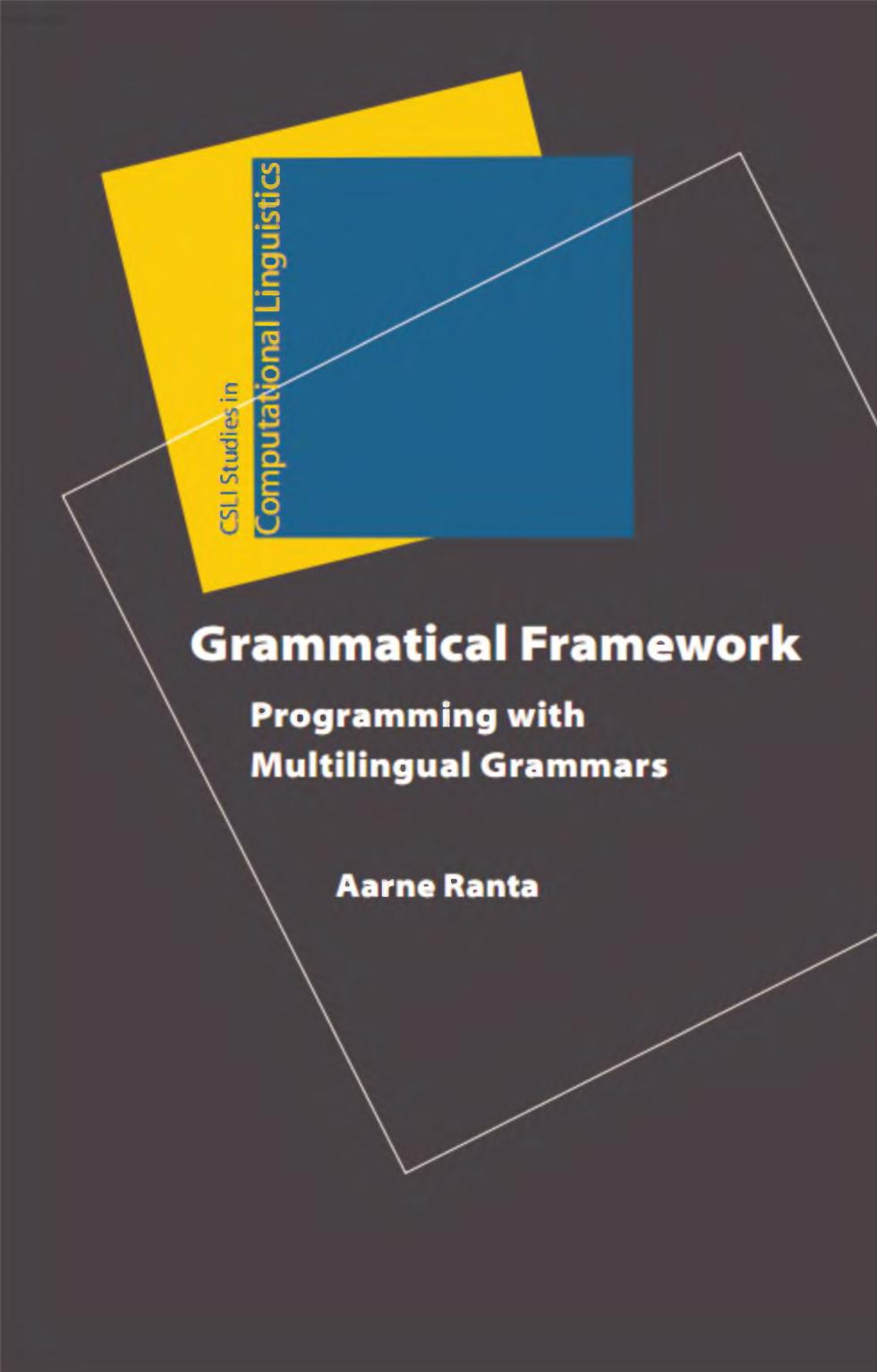 Grammatical Framework: Programming with Multilingual Grammars (Studies in Computational Linguistics) by Aarne Ranta