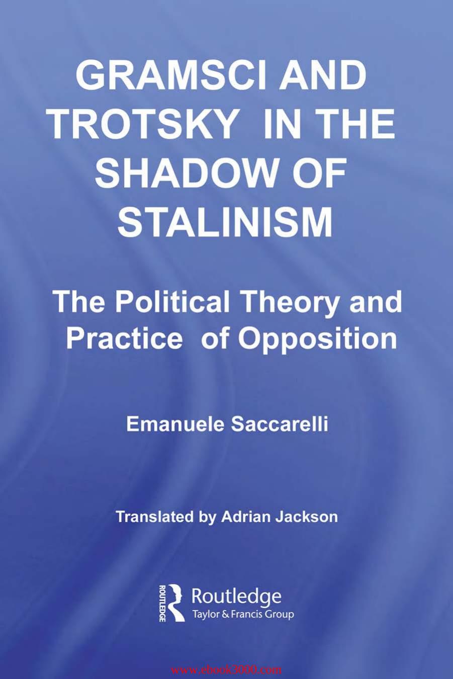 Gramsci and Trotsky in the Shadow of Stalinism: The Political Theory and Practice of Opposition by Unknow