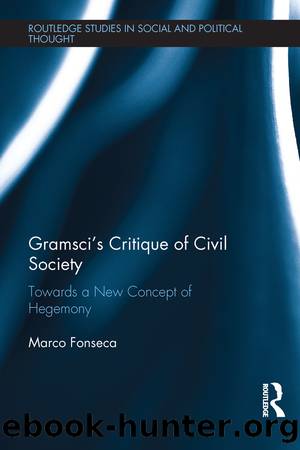 Gramsci's Critique of Civil Society: Towards a New Concept of Hegemony by Marco Fonseca