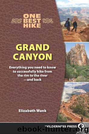 Grand Canyon: Everything You Need to Know to Successfully Hike from the Rim to the River—and Back by Elizabeth Wenk