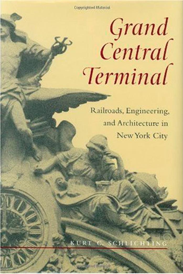 Grand Central Terminal: Railroads, Engineering, and Architecture in New York City by Kurt C. Schlichting