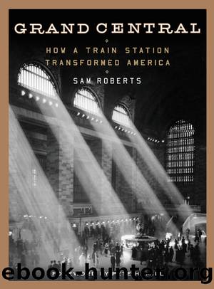 Grand Central: How a Train Station Transformed America by Sam Roberts