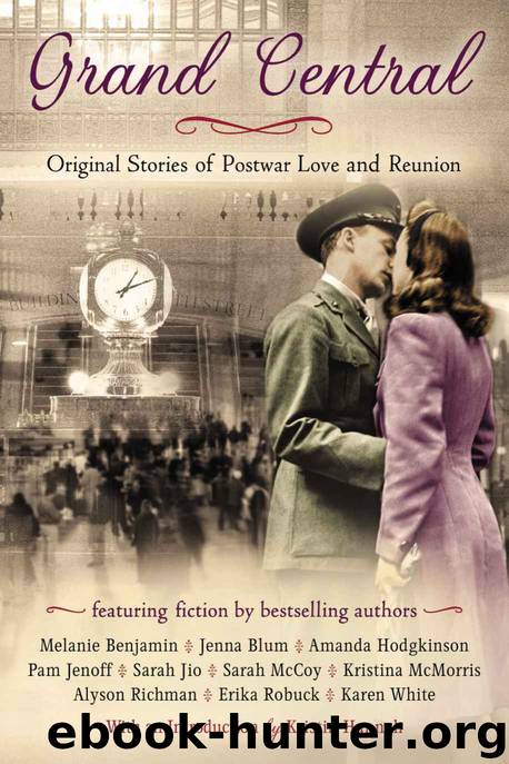 Grand Central: Original Stories of Postwar Love and Reunion by Karen White & Jenna Blum & Sarah Jio & Melanie Benjamin & Sarah McCoy & Alyson Richman