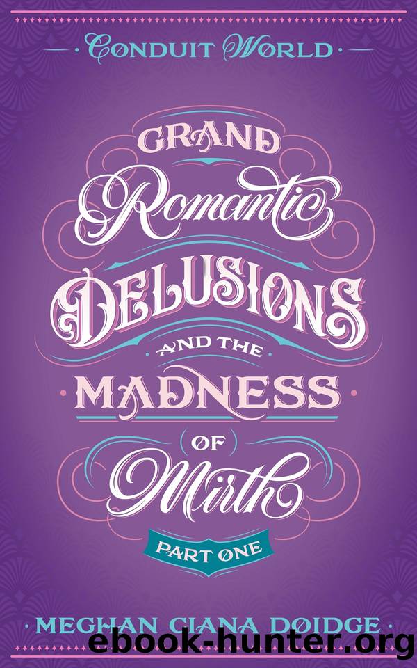 Grand Romantic Delusions and the Madness of Mirth: Conduit World by Meghan Ciana Doidge