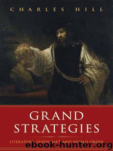 Grand Strategies: Literature, Statecraft, and World Order by Charles Hill