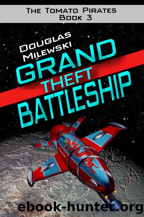Grand Theft Battleship (The Tomato Pirates Book 3) by Douglas Milewski