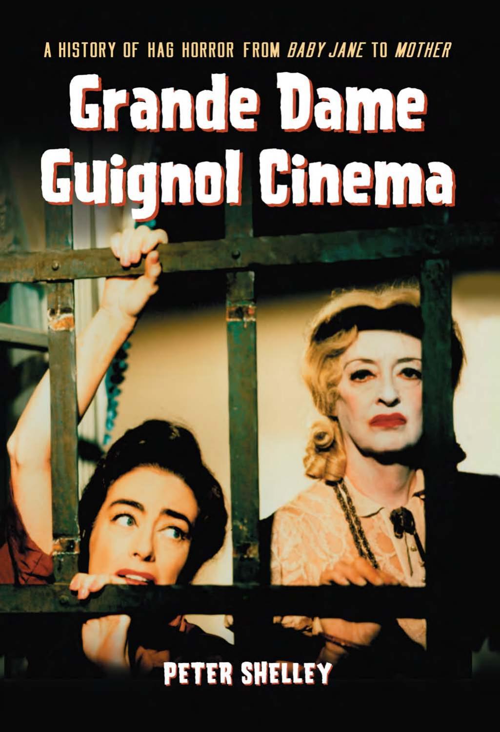 Grande Dame Guignol Cinema: A History of Hag Horror from Baby Jane to Mother by Peter Shelley