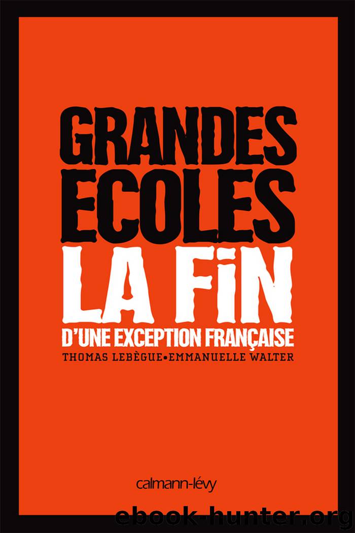 Grandes Ecoles - La fin d'une exception française by Thomas Lebègue Emmanuelle Walter