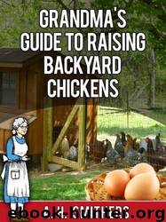 Grandma's Guide to Raising Backyard Chickens by Anton Smithers