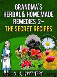 Grandma's Herbal Remedies 2 - the Secret Recipes by Anton Smithers