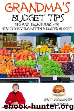 Grandma’s Budget Tips - Tips and Techniques for Healthy Eating Within a Limited Budget by Dueep J. Singh & Jonh Davidson